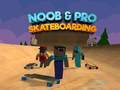 Hra Noob a Pro Skateboarding